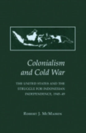 Colonialism and Cold War: The United States and the Struggle for Indonesian Independence, 1945–49