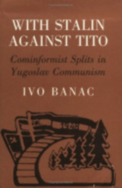 With Stalin against Tito: Cominformist Splits in Yugoslav Communism