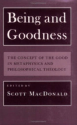 Being and Goodness: The Concept of the Good in Metaphysics and Philosophical Theology