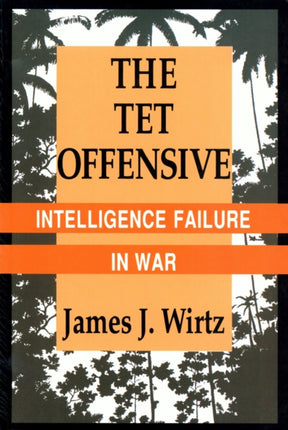 The Tet Offensive  Intelligence Failure in War