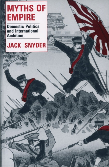 Myths of Empire  Domestic Politics and International Ambition
