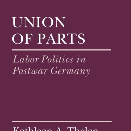 Union of Parts  Labor Politics in Postwar Germany