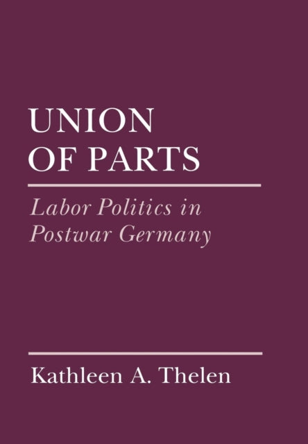 Union of Parts  Labor Politics in Postwar Germany