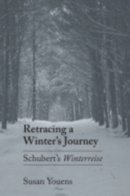 Retracing a Winter's Journey: Franz Schubert's "Winterreise"