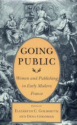 Going Public: Women and Publishing in Early Modern France