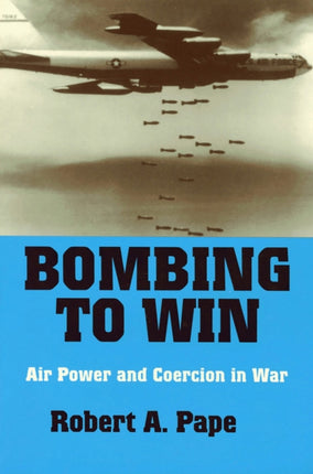 Bombing to Win  Air Power and Coercion in War