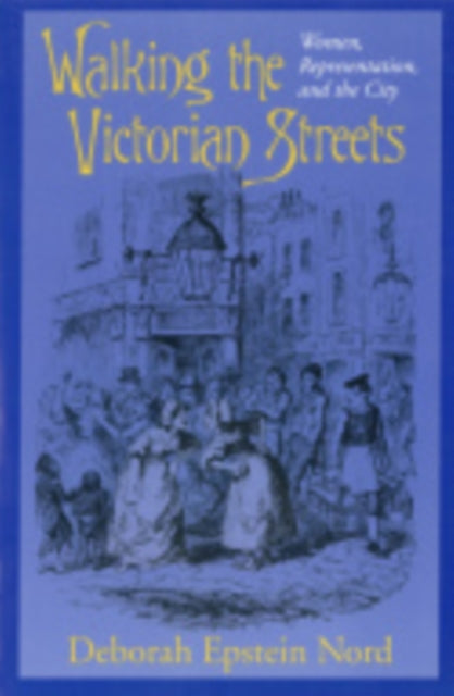 Walking the Victorian Streets: Women, Representation, and the City