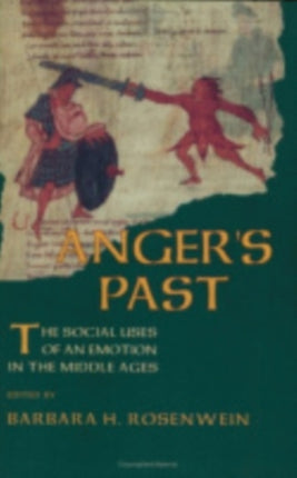 Anger's Past: The Social Uses of an Emotion in the Middle Ages