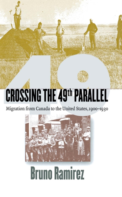 Crossing the 49th Parallel: Migration from Canada to the United States, 1900–1930