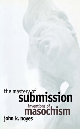 The Mastery of Submission  Inventions of