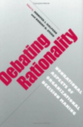 Debating Rationality: Nonrational Aspects of Organizational Decision Making