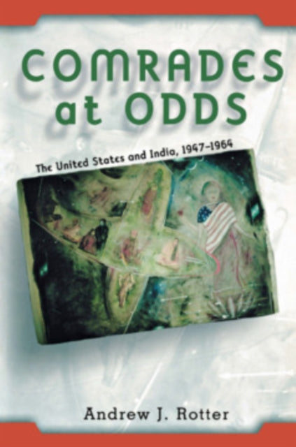 Comrades at Odds  The United States and India 19471964