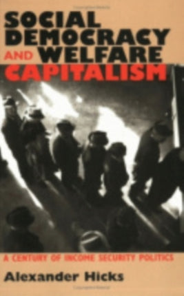 Social Democracy and Welfare Capitalism: A Century of Income Security Politics