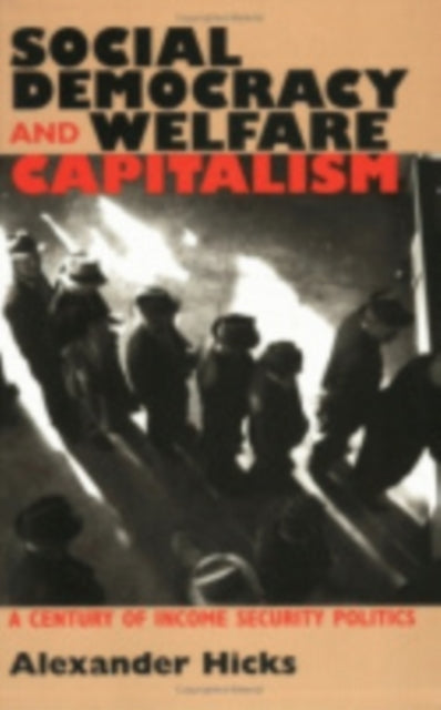 Social Democracy and Welfare Capitalism: A Century of Income Security Politics