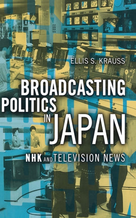 Broadcasting Politics in Japan: NHK and Television News