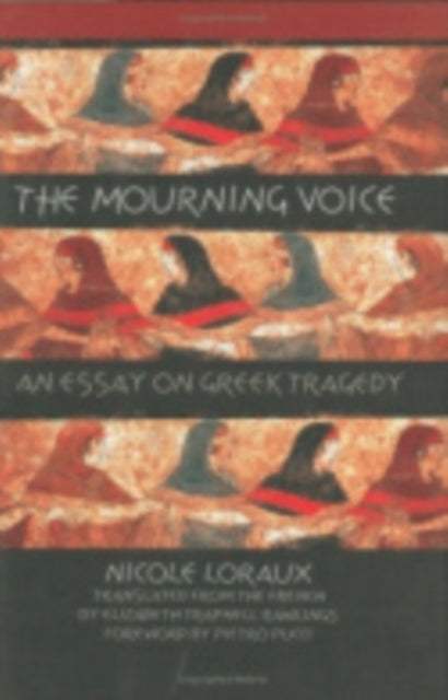 The Mourning Voice: An Essay on Greek Tragedy