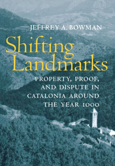 Shifting Landmarks: Property, Proof, and Dispute in Catalonia around the Year 1000