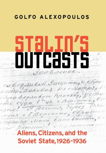 Stalin's Outcasts: Aliens, Citizens, and the Soviet State, 1926–1936