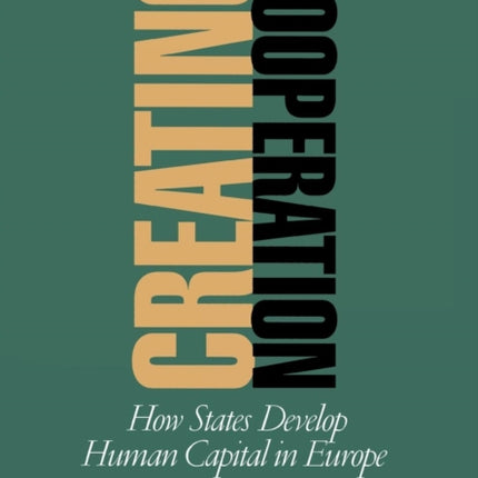 Creating Cooperation: How States Develop Human Capital in Europe