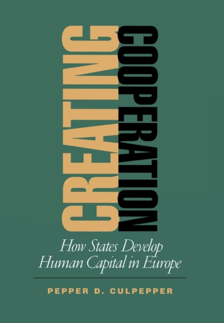 Creating Cooperation: How States Develop Human Capital in Europe