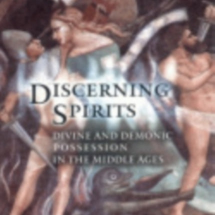 Discerning Spirits: Divine and Demonic Possession in the Middle Ages