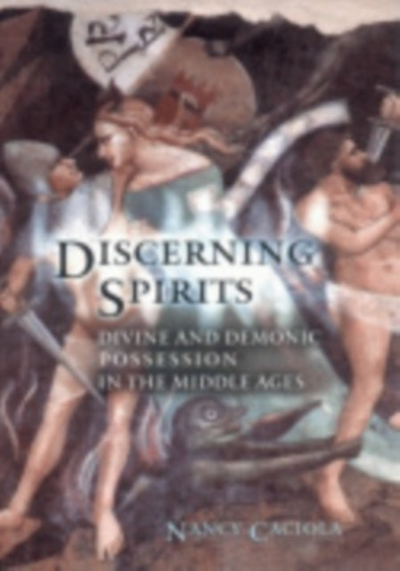 Discerning Spirits: Divine and Demonic Possession in the Middle Ages