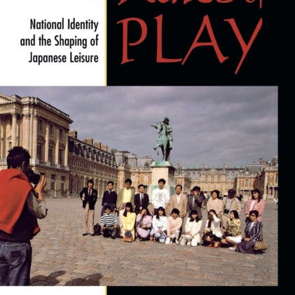 The Rules of Play: National Identity and the Shaping of Japanese Leisure