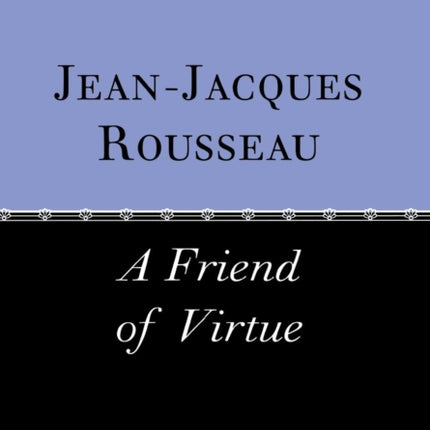 Jean-Jacques Rousseau: A Friend of Virtue