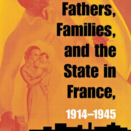 Fathers Families and the State in France 19141945