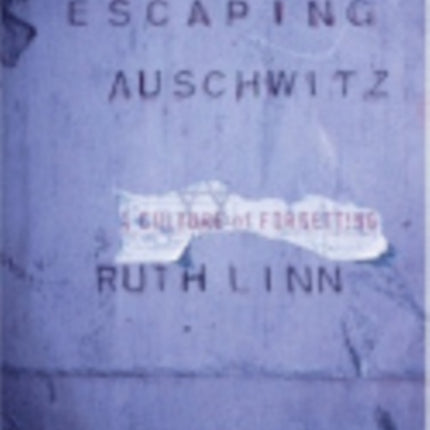 Escaping Auschwitz: A Culture of Forgetting