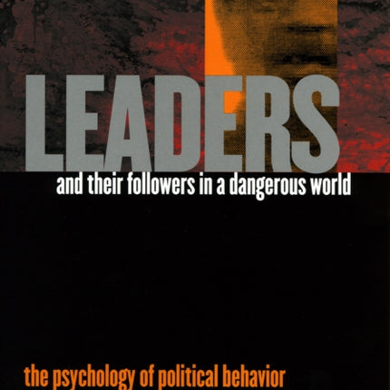 Leaders and Their Followers in a Dangerous World: The Psychology of Political Behavior