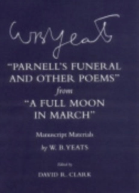 "Parnell's Funeral and Other Poems" from "A Full Moon in March": Manuscript Materials