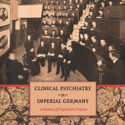 Clinical Psychiatry in Imperial Germany  A