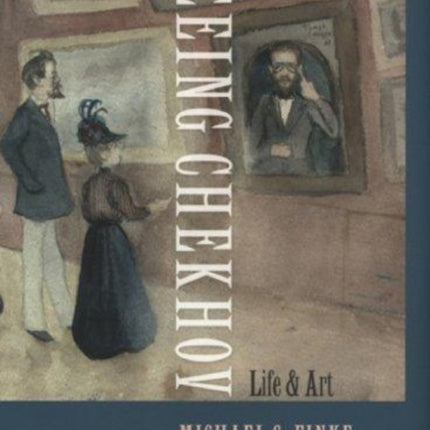 Seeing Chekhov: Life and Art