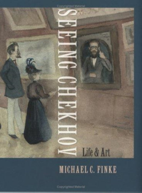 Seeing Chekhov: Life and Art