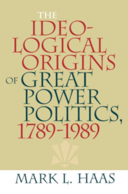 The Ideological Origins of Great Power Politics 1789Ð1989