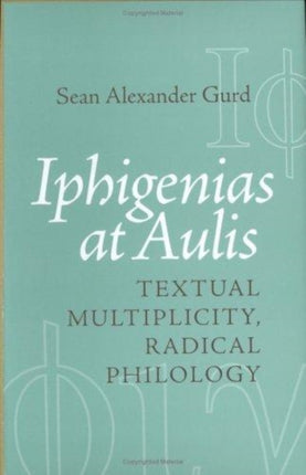 Iphigenias at Aulis  Textual Multiplicity Radical