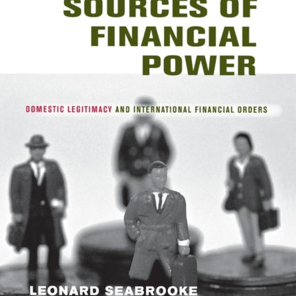 The Social Sources of Financial Power: Domestic Legitimacy and International Financial Orders