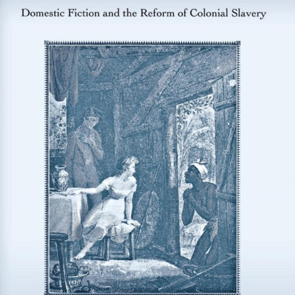 Creole Crossings: Domestic Fiction and the Reform of Colonial Slavery