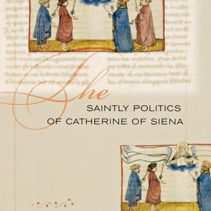 The Saintly Politics of Catherine of Siena