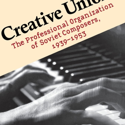 Creative Union: The Professional Organization of Soviet Composers, 1939–1953