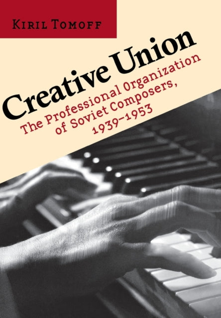 Creative Union: The Professional Organization of Soviet Composers, 1939–1953