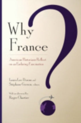 Why France  American Historians Reflect on an