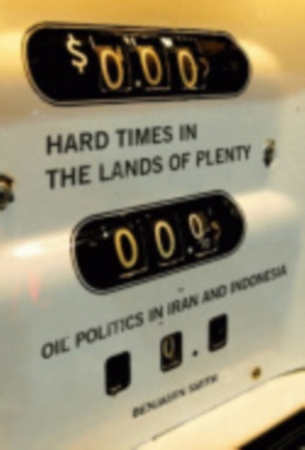 Hard Times in the Lands of Plenty: Oil Politics in Iran and Indonesia