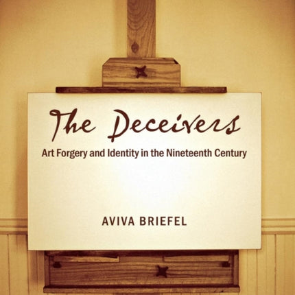 The Deceivers: Art Forgery and Identity in the Nineteenth Century