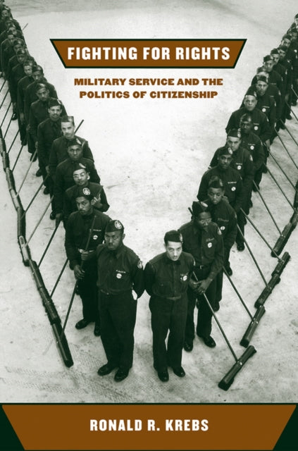 Fighting for Rights: Military Service and the Politics of Citizenship