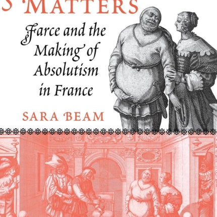 Laughing Matters: Farce and the Making of Absolutism in France