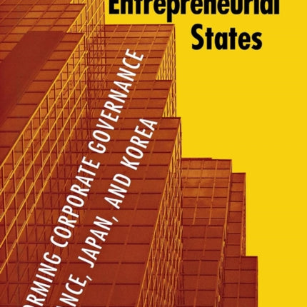 Entrepreneurial States: Reforming Corporate Governance in France, Japan, and Korea