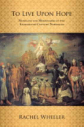 To Live upon Hope Mohicans and Missionaries in