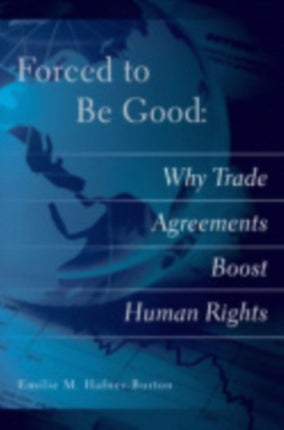 Forced to Be Good: Why Trade Agreements Boost Human Rights